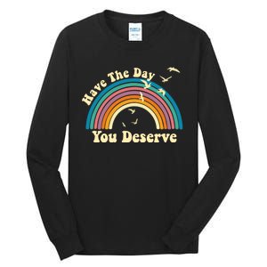 Have The Day You Deserve Saying Cool Motivational Quote Tall Long Sleeve T-Shirt