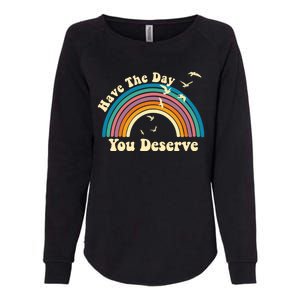 Have The Day You Deserve Saying Cool Motivational Quote Womens California Wash Sweatshirt