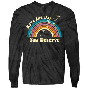 Have The Day You Deserve Saying Cool Motivational Quote Tie-Dye Long Sleeve Shirt