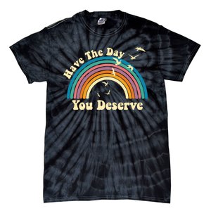 Have The Day You Deserve Saying Cool Motivational Quote Tie-Dye T-Shirt