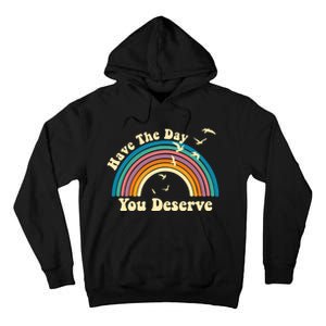 Have The Day You Deserve Saying Cool Motivational Quote Tall Hoodie