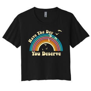 Have The Day You Deserve Saying Cool Motivational Quote Women's Crop Top Tee