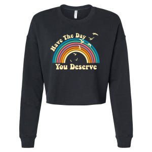 Have The Day You Deserve Saying Cool Motivational Quote Cropped Pullover Crew