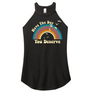 Have The Day You Deserve Saying Cool Motivational Quote Women's Perfect Tri Rocker Tank