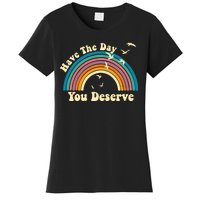 Have The Day You Deserve Saying Cool Motivational Quote Women's T-Shirt