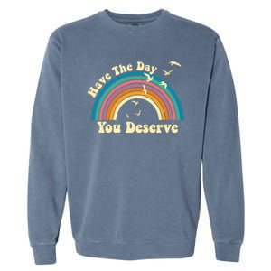 Have The Day You Deserve Saying Cool Motivational Quote Garment-Dyed Sweatshirt