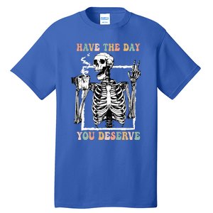 Have The Day You Deserve Halloween Skeleton Coffee Tall T-Shirt