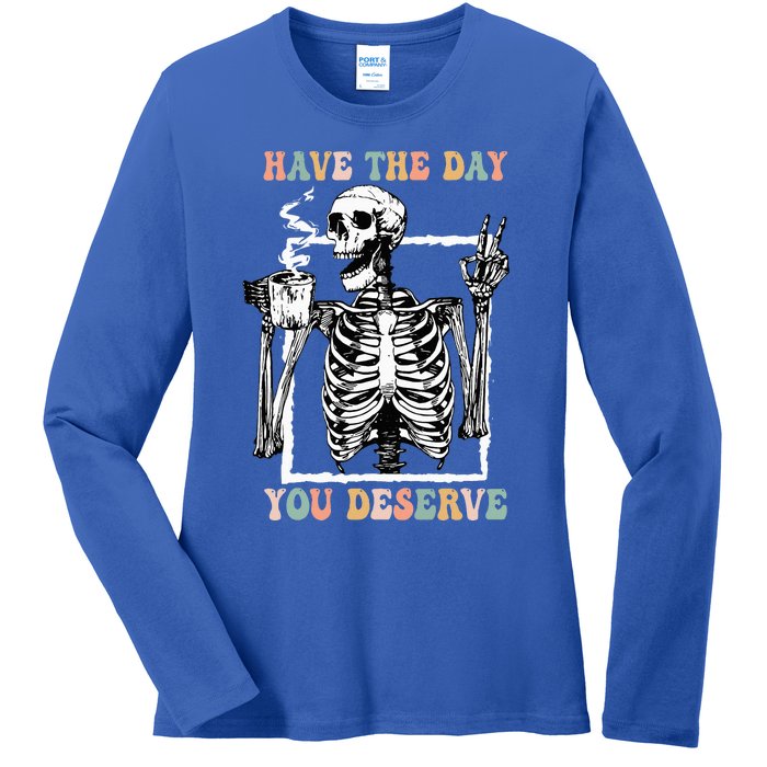 Have The Day You Deserve Halloween Skeleton Coffee Ladies Long Sleeve Shirt