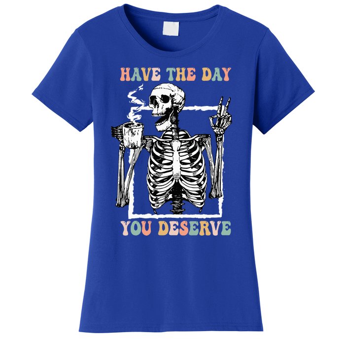 Have The Day You Deserve Halloween Skeleton Coffee Women's T-Shirt