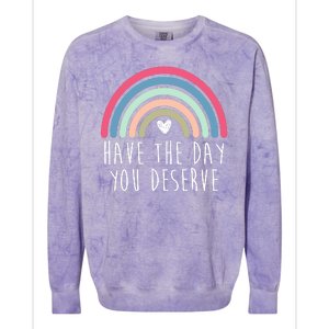 Have The Day You Deserve Colorblast Crewneck Sweatshirt