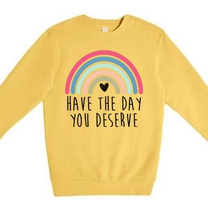 Have The Day You Deserve Premium Crewneck Sweatshirt