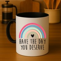 Have The Day You Deserve Mug