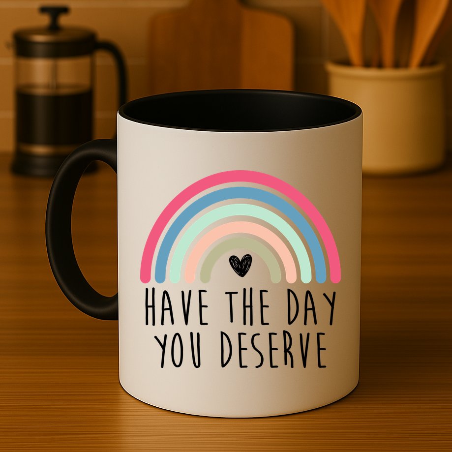 Have The Day You Deserve Mug