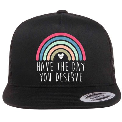 Have The Day You Deserve Flatbill Hat