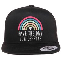 Have The Day You Deserve Flat Bill Trucker Hat