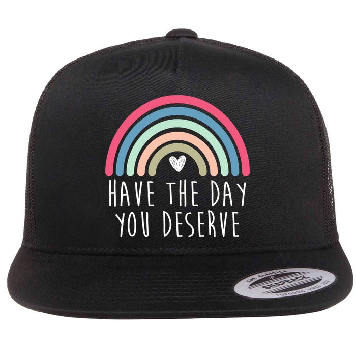 Have The Day You Deserve Flat Bill Trucker Hat