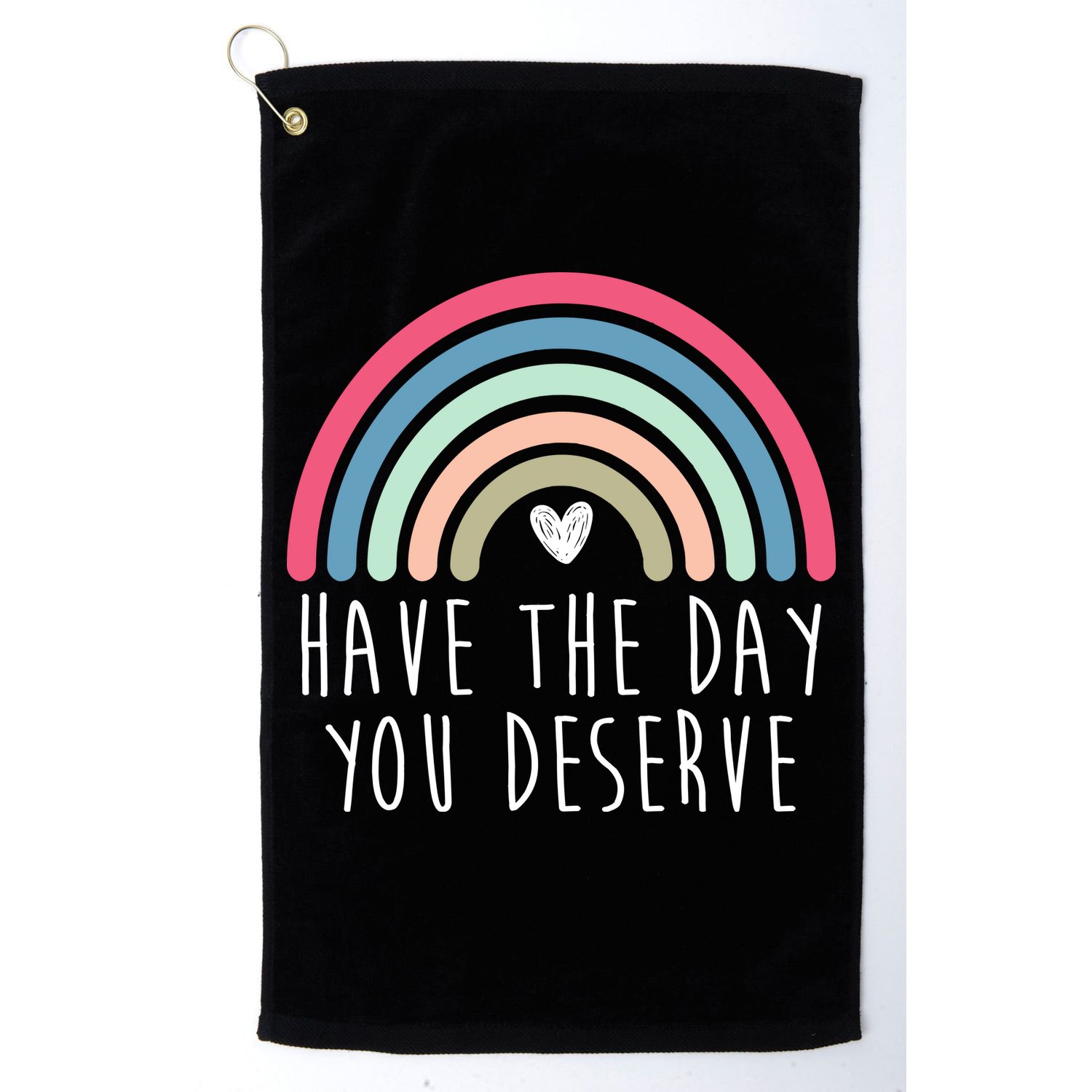 Have The Day You Deserve Golf Towel