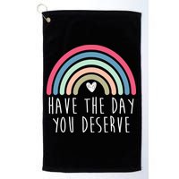 Have The Day You Deserve Golf Towel