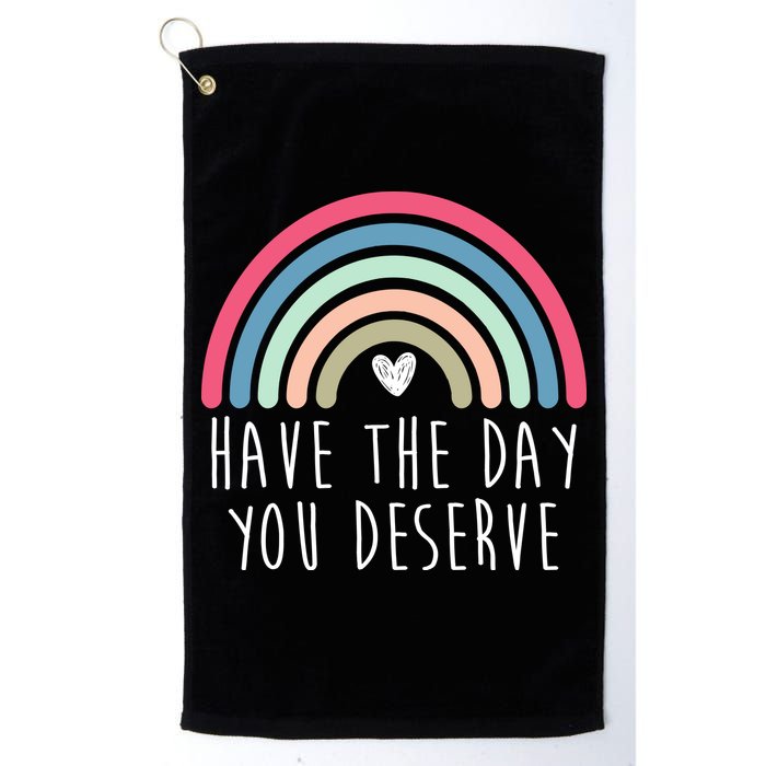 Have The Day You Deserve Golf Towel