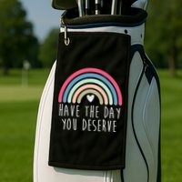 Have The Day You Deserve Golf Towel