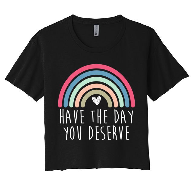 Have The Day You Deserve Crop Top