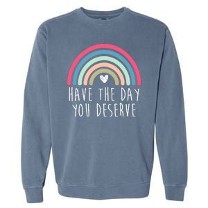 Have The Day You Deserve Garment-Dyed Sweatshirt