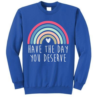 Have The Day You Deserve Sweatshirt