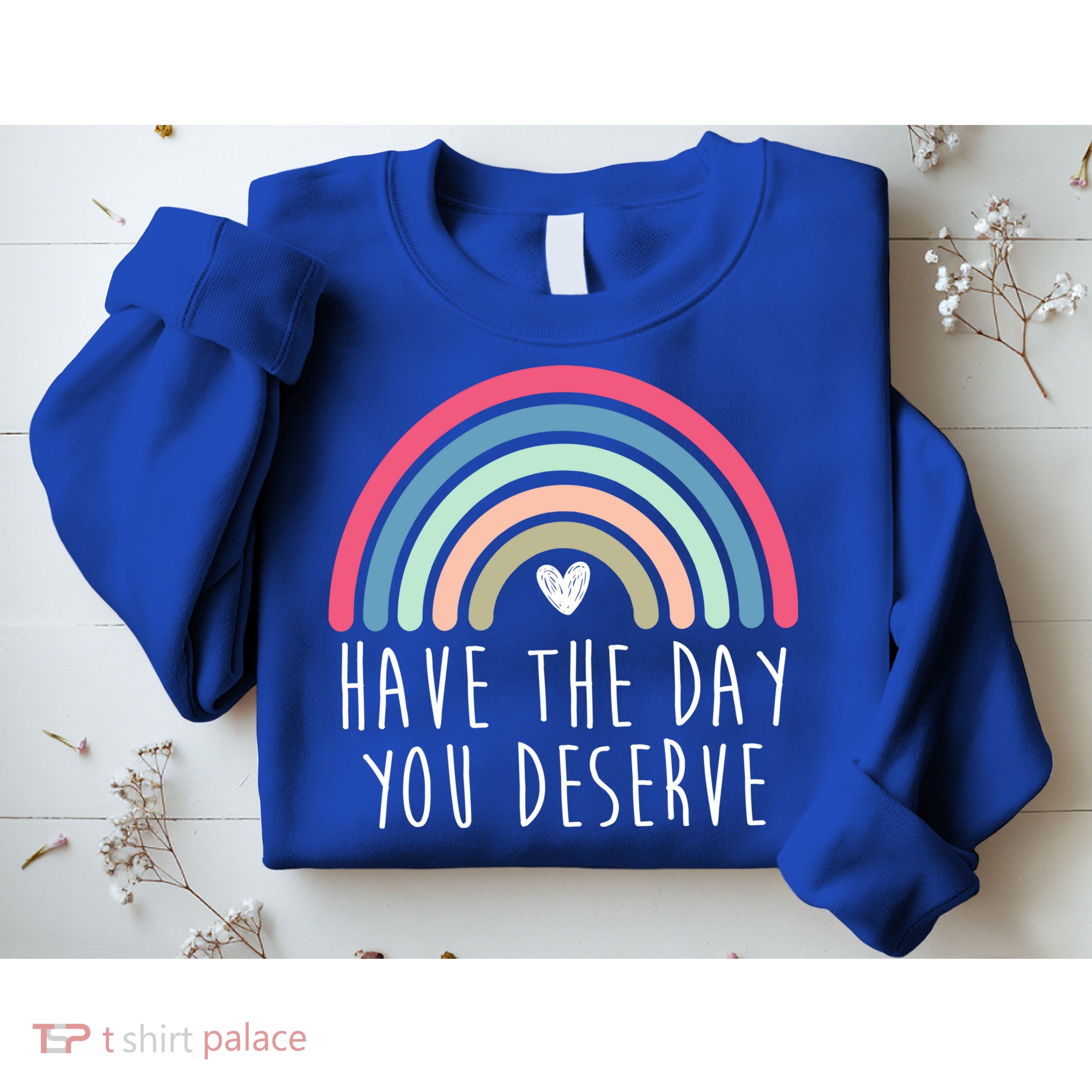 Have The Day You Deserve Sweatshirt