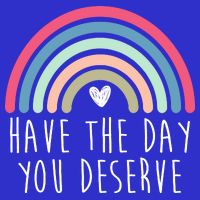 Have The Day You Deserve Tall T-Shirt