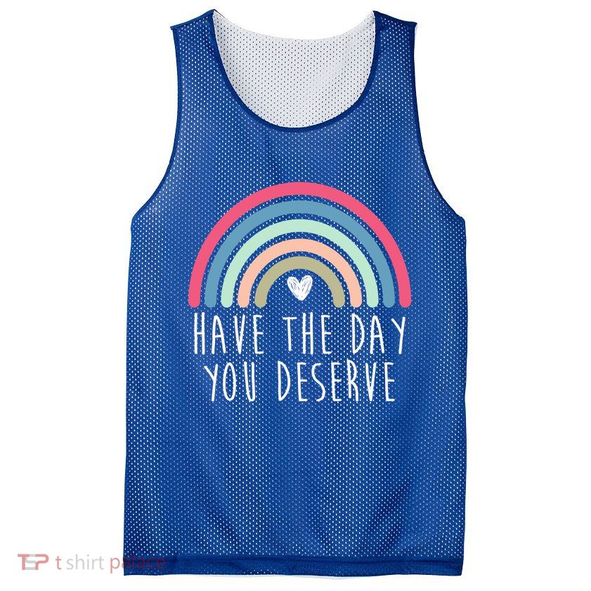 Have The Day You Deserve Mesh Reversible Basketball Jersey Tank