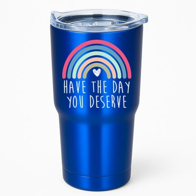 Have The Day You Deserve Tumbler