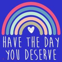 Have The Day You Deserve Poster