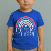 Have The Day You Deserve Toddler T-Shirt