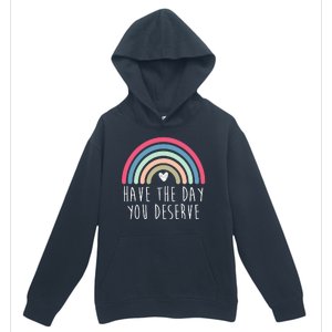 Have The Day You Deserve Urban Pullover Hoodie