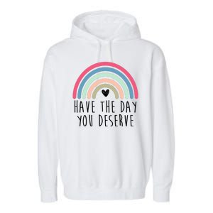 Have The Day You Deserve Garment-Dyed Fleece Hoodie