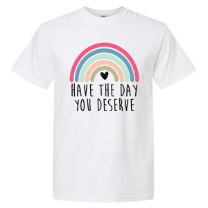 Have The Day You Deserve Garment-Dyed Heavyweight T-Shirt