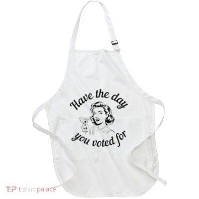 Have The Day You Voted For Wine Drinks Anti Trump Maga Apron