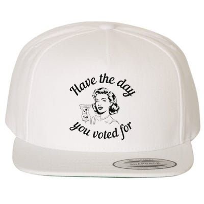 Have The Day You Voted For Wine Drinks Anti Trump Maga Wool Snapback Cap