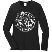 Have The Day You Deserve Skull Ladies Long Sleeve Shirt