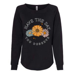 Have The Day You Deserve Womens California Wash Sweatshirt