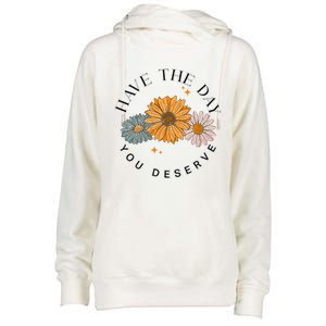 Have The Day You Deserve Womens Funnel Neck Pullover Hood