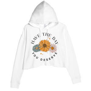 Have The Day You Deserve Crop Fleece Hoodie