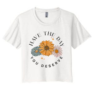 Have The Day You Deserve Women's Crop Top Tee