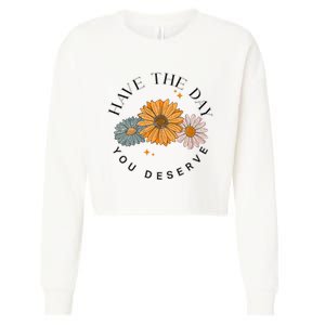 Have The Day You Deserve Cropped Pullover Crew