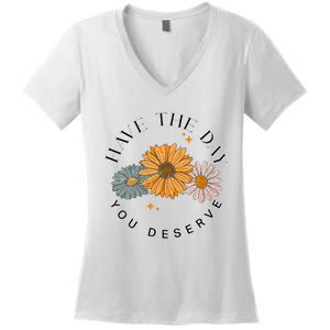 Have The Day You Deserve Women's V-Neck T-Shirt