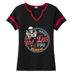 Have The Day You Deserve Funny Skeleton Motivational Ladies Halftime Notch Neck Tee