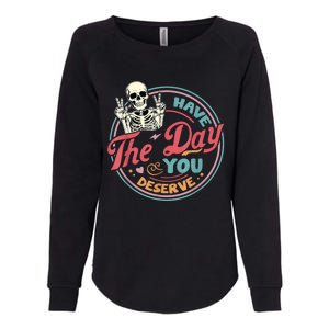 Have The Day You Deserve Funny Skeleton Motivational Womens California Wash Sweatshirt