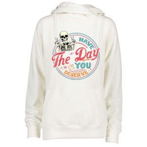 Have The Day You Deserve Funny Skeleton Motivational Womens Funnel Neck Pullover Hood