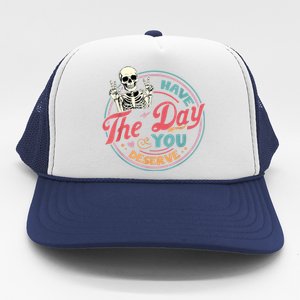 Have The Day You Deserve Funny Skeleton Motivational Trucker Hat