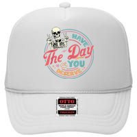 Have The Day You Deserve Funny Skeleton Motivational High Crown Mesh Back Trucker Hat